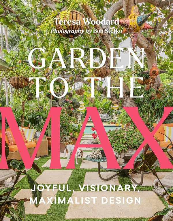 Garden to the Max: Joyful, Visionary, Maximalist Design cover image