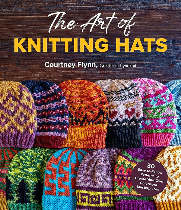 The Art of Knitting Hats: 30 Easy-to-Follow Patterns to Create Your Own Colorwork Masterpieces cover image