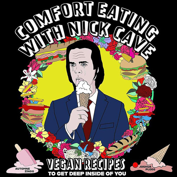 Comfort Eating with Nick Cave: Vegan Recipes to Get Deep Inside of You (Vegan Cooking) cover image
