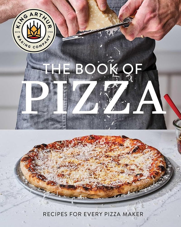 King Arthur Baking Company's Book of Pizza: Recipes for Every Pizza Maker cover image