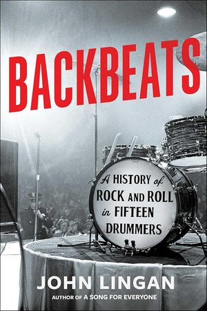 Backbeats: A History of Rock and Roll in Fifteen Drummers cover image