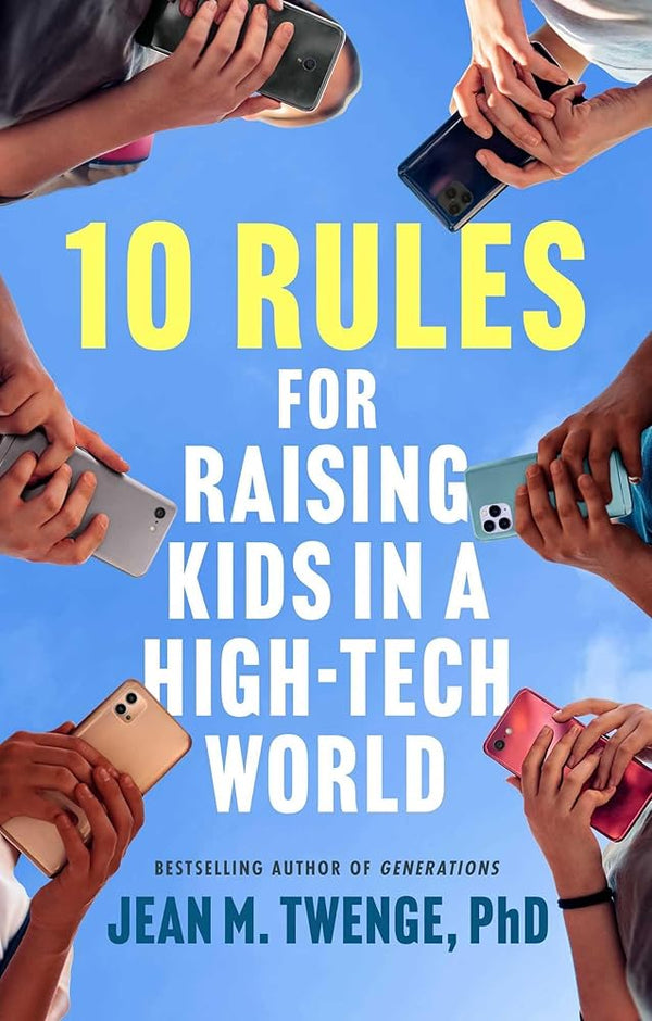 10 Rules for Raising Kids in a High-Tech World: How Parents Can Stop Smartphones, Social Media, and Gaming from Taking Over Their Children's Lives cover image