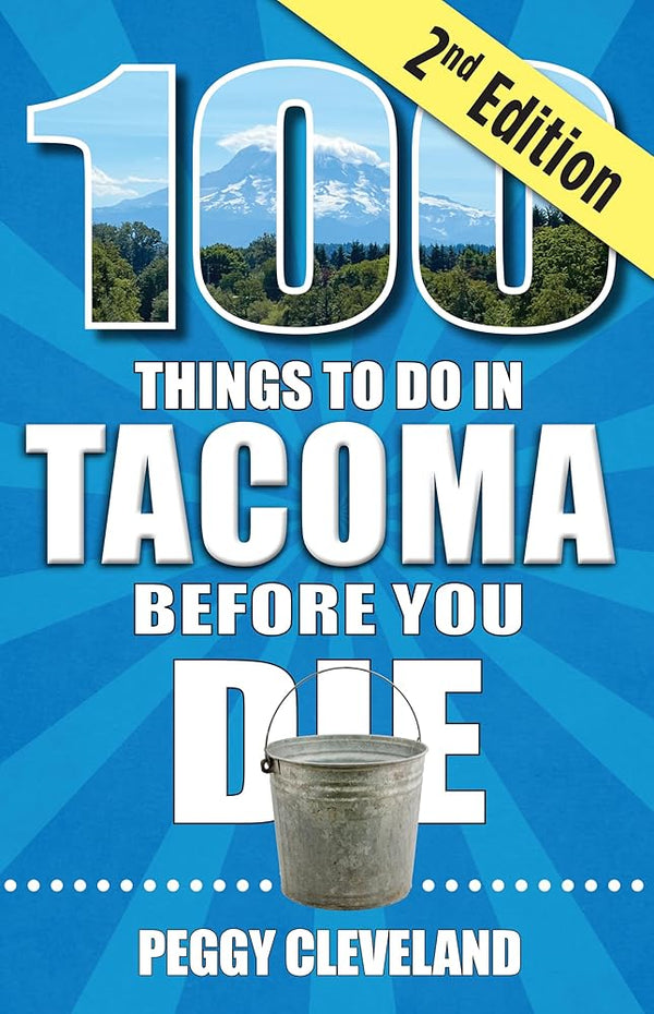 100 Things to Do in Tacoma Before You Die, 2nd Edition cover image