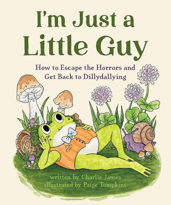 I'm Just a Little Guy: How to Escape the Horrors and Get Back to Dillydallying cover image
