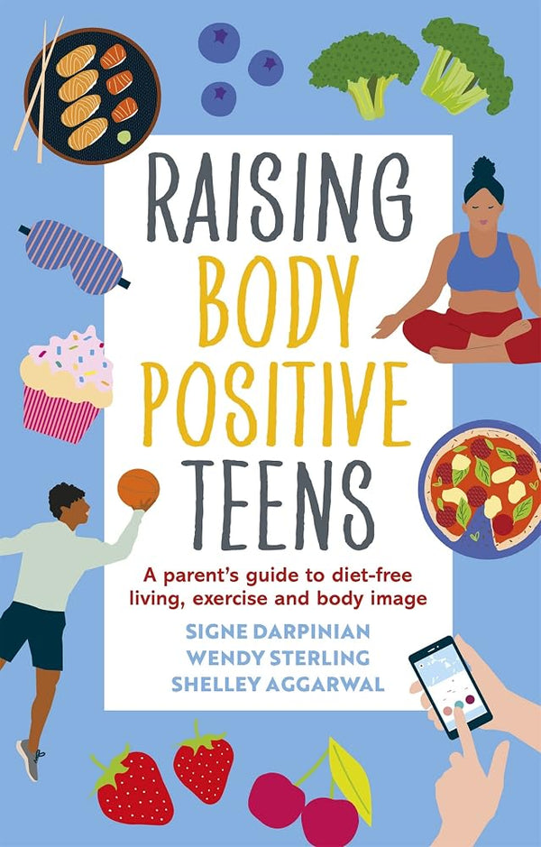 Raising Body Positive Teens: A Parent’s Guide to Diet-Free Living, Exercise, and Body Image cover image