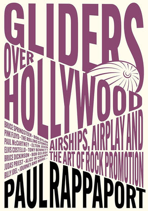 Gliders Over Hollywood: Airships, Airplay, And The Art Of Rock Promotion cover image