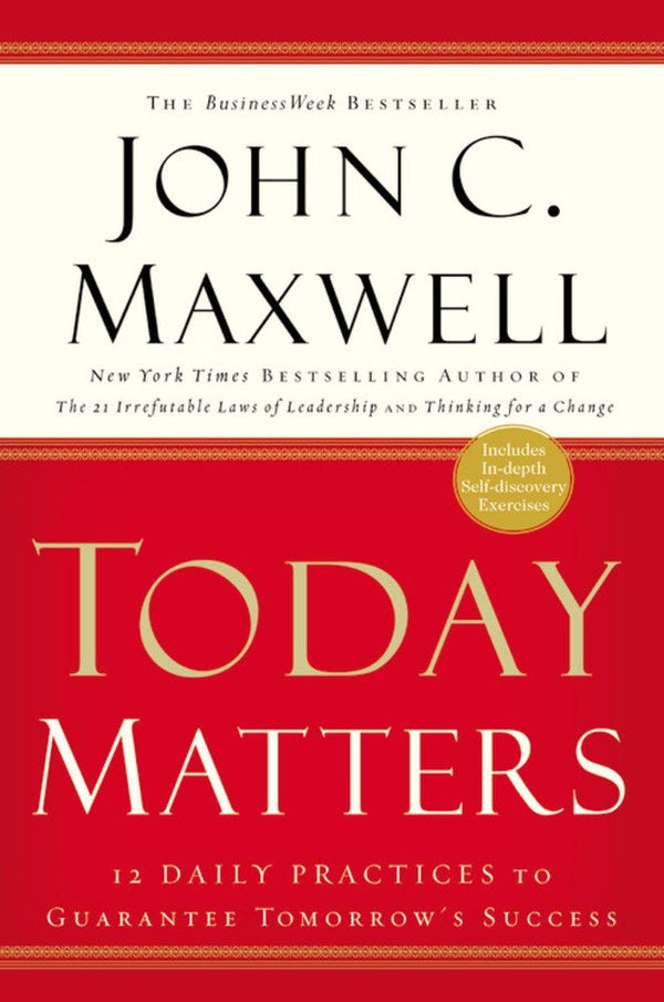 Today Matters: 12 Daily Practices to Guarantee Tomorrow's Success cover image