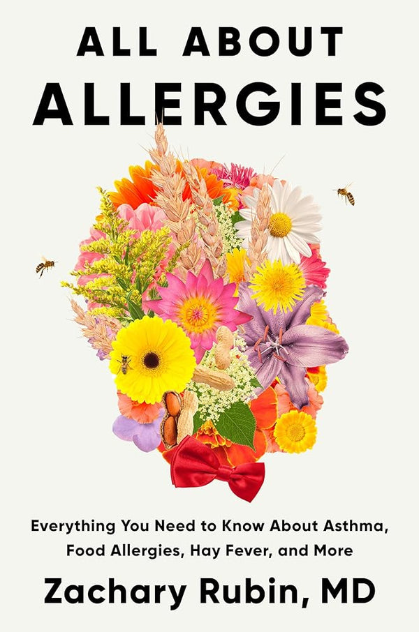 All About Allergies: Everything You Need to Know About Asthma, Food Allergies, Hay Fever, and More cover image
