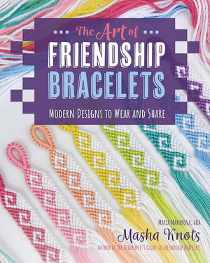 The Art of Friendship Bracelets: Modern Designs to Wear and Share cover image