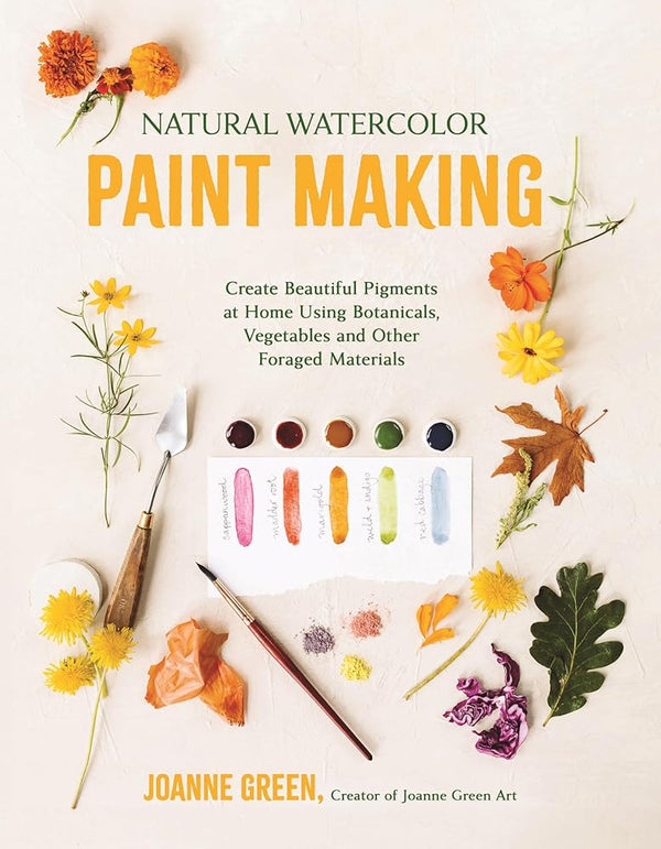 Natural Watercolor Paint Making: Create Beautiful Pigments at Home Using Botanicals, Vegetables and Other Foraged Materials cover image