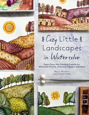 Cozy Little Landscapes in Watercolor: Super-Easy, Mini Painting Projects for Whimsical Forests, Charming Villages, and More cover image