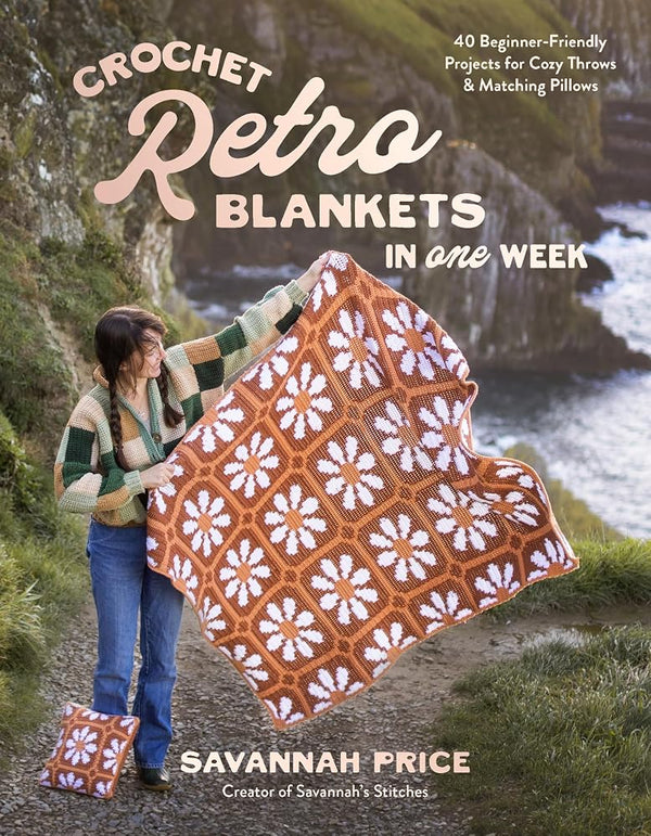 Crochet Retro Blankets in One Week: 40 Beginner-Friendly Projects for Cozy Throws & Matching Pillows cover image