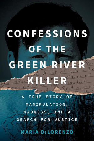 Confessions of the Green River Killer: A True Story of Manipulation, Madness, and a Search for Justice cover image