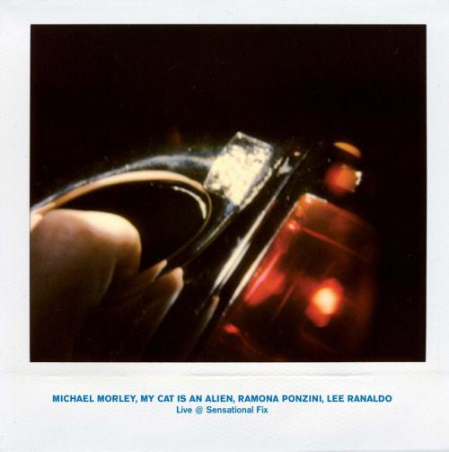 Michael Morley/My Cat Is An Alien/Ramona Ponzini/Lee Ranaldo - Live @ Sensational Fix LP NEW