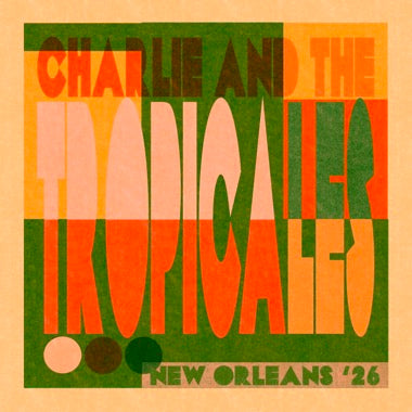 Charlie & the Tropicales - New Orleans '26 LP NEW