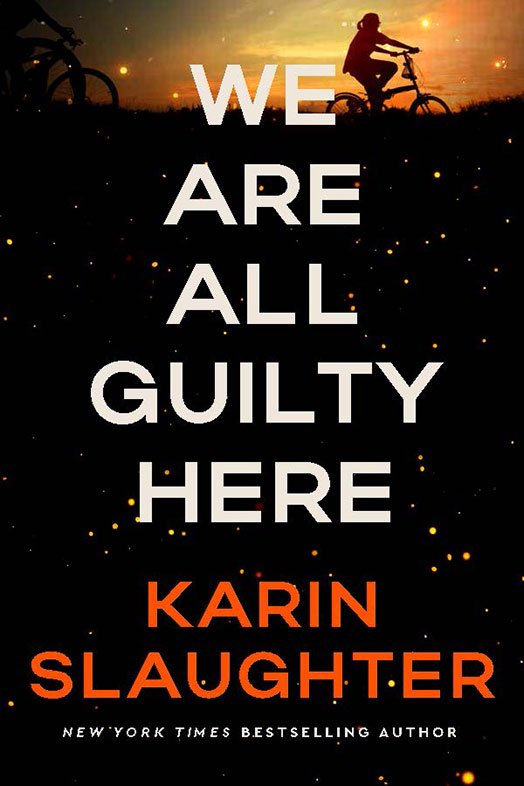 We Are All Guilty Here: A Novel by Karin Slaughter