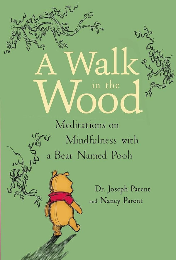 A Walk in the Wood: Meditations on Mindfulness with a Bear Named Pooh by Joseph Parent 9781368026963