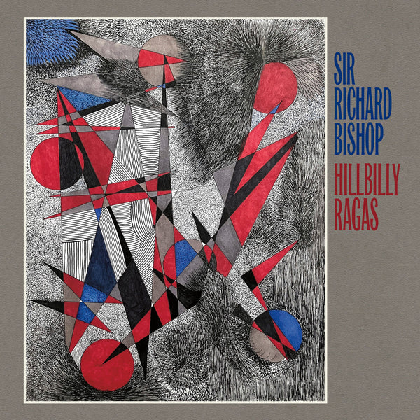 Sir Richard Bishop - Hillbilly Ragas LP NEW