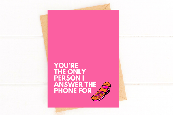 You're the Only Person I Answer the Phone For Card