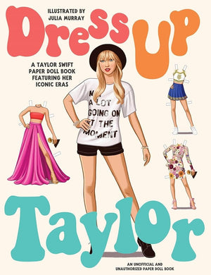 Activity Book Dress Up Taylor: A Taylor Swift paper doll book featuring her iconic eras by Julia Murray 9781923049765