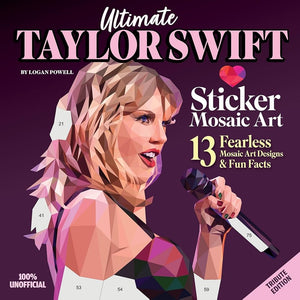 Activity Book Ultimate Taylor Swift Sticker Mosaic Art: 13 Fearless Mosaic Art Designs & Fun Facts (Design Originals) For Swifties of All Ages by Logan Powell 9781497206939