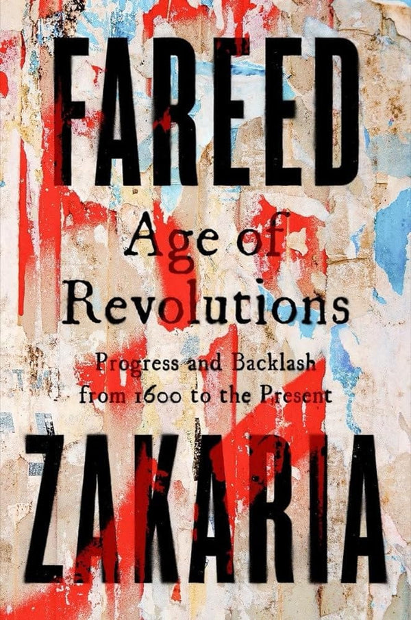 Age of Revolutions: Progress and Backlash from 1600 to the Present by Fareed Zakaria 9780393239232