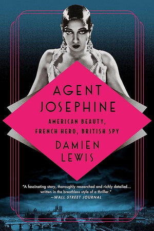 Agent Josephine: American Beauty, French Hero, British Spy by Damien Lewis 9781541700673