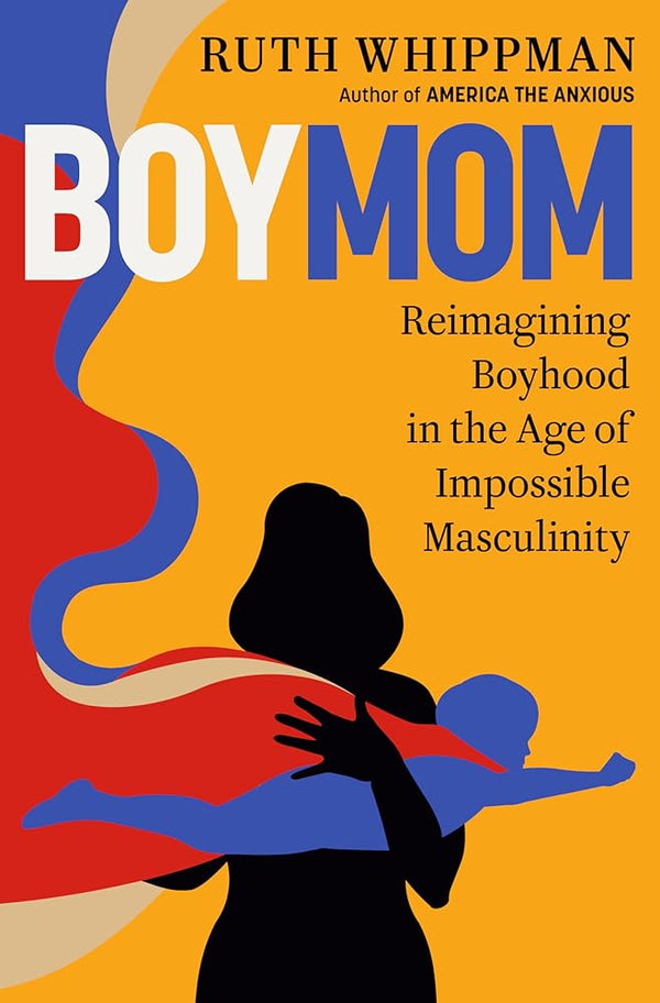 BoyMom: Reimagining Boyhood in the Age of Impossible Masculinity by Ruth Whippman 9780593577639