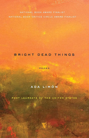 Bright Dead Things: Poems by Ada Limón 9781571314710