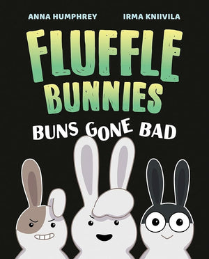 Buns Gone Bad (Fluffle Bunnies, Book #1) by Anna Humphrey, Irma Kniivila 9781774881262