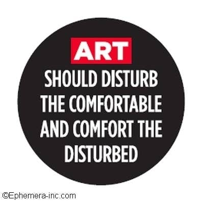 Button-ART SHOULD DISTURB THE COMFORTABLE… 991309