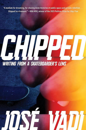 Chipped: Writing from a Skateboarder's Lens by José Vadi 9781593767556