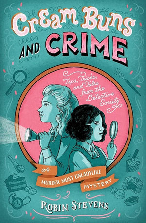 Cream Buns and Crime: Tips, Tricks, and Tales from the Detective Society (A Murder Most Unladylike Mystery) by Robin Stevens 9781665919463