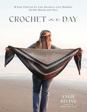 Crochet in a Day: 18 Easy Patterns for Cute Sweaters, Cozy Blankets, Stylish Shawls and More by Angie Bivins 9798890031075