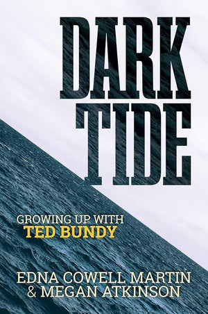 Dark Tide: Growing Up With Ted Bundy by Edna Cowell Martin, Megan Atkinson 9798888450604