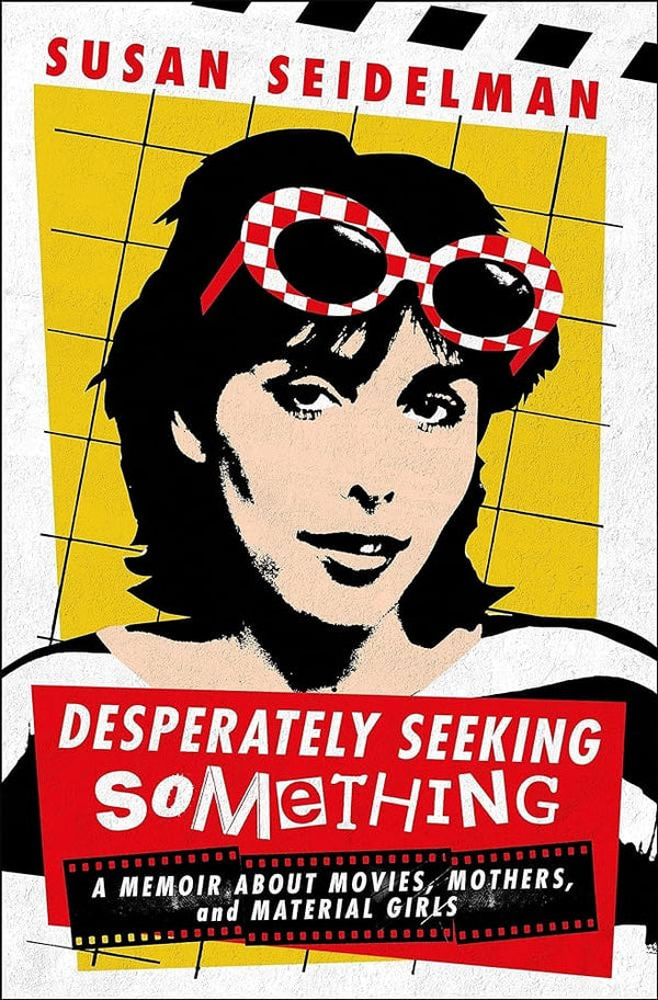 Desperately Seeking Something: A Memoir about Movies, Mothers, and Material Girls by Susan Seidelman 9781250328212