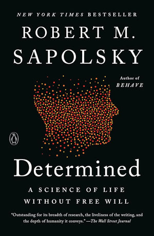 Determined: A Science of Life without Free Will by Robert M. Sapolsky 9780525560999