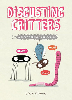 Disgusting Critters: A Creepy Crawly Collection by Elise Gravel 9781774885796