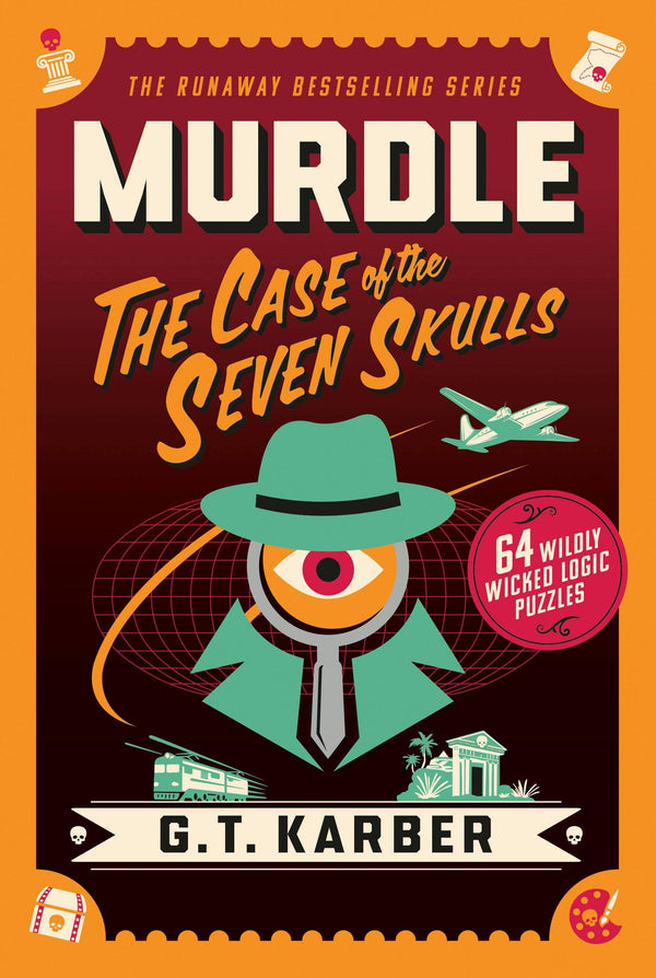 Murdle: The Case of the Seven Skulls: 64 Wildly Wicked Logic Puzzles by G. T. Karber