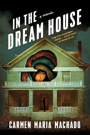 In the Dream House: A Memoir by Carmen Maria Machado 9781644450383