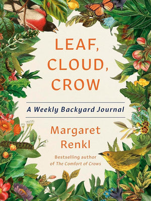 Leaf, Cloud, Crow: A Weekly Backyard Journal by Margaret Renkl 9781954118522