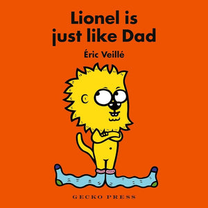 Lionel Is Just Like Dad by Éric Veillé 9781776574650
