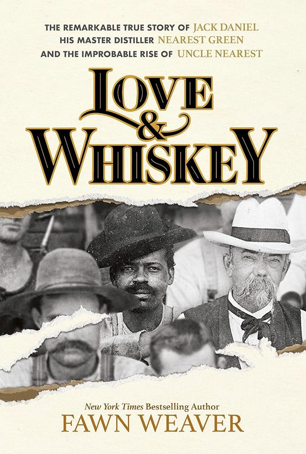 Love & Whiskey: The Remarkable True Story of Jack Daniel, His Master Distiller Nearest Green, and the Improbable Rise of Uncle Nearest by Fawn Weaver 9781595911346