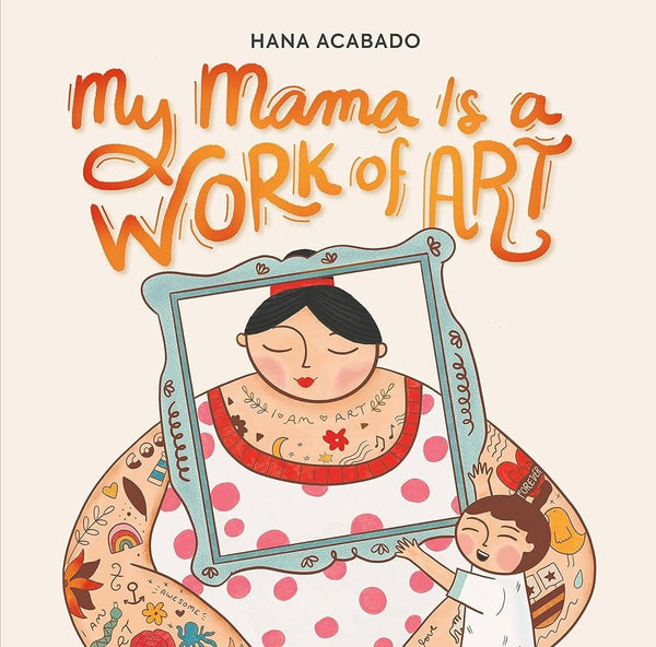 My Mama Is a Work of Art by Hana Acabado 9780762483990