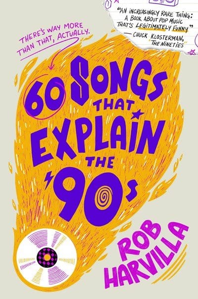 New Book 60 Songs That Explain the '90s - Harvilla, Rob 9781538759462