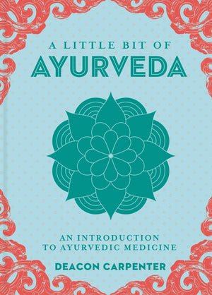 New Book A Little Bit of Ayurveda by Deacon Carpenter 9781454936411