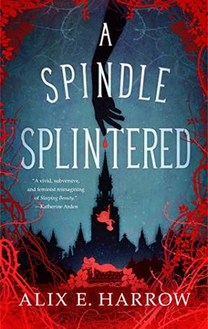 New Book A Spindle Splintered (Fractured Fables)  - Harrow, Alix E - Hardcover 9781250765352