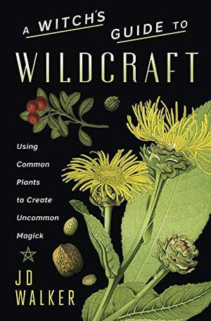 New Book A Witch's Guide to Wildcraft: Using Common Plants to Create Uncommon Magick  - Walker, Jd -Paperback 9780738765433
