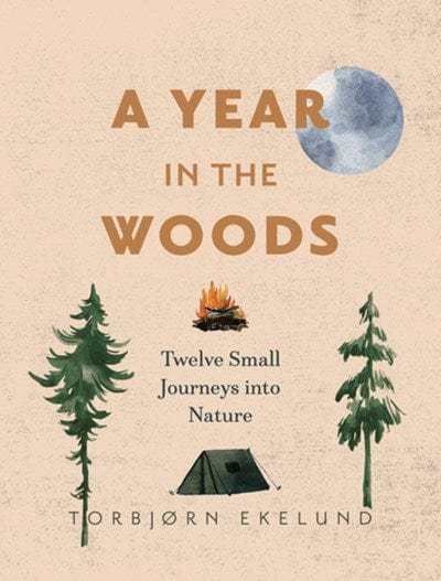 New Book A Year in the Woods: Twelve Small Journeys into Nature - Ekelund, Torbjørn - Paperback 9781778400766