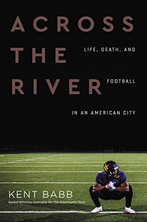 New Book Across the River: Life, Death, and Football in an American City - Hardcover 9780062950598
